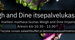 Kokoa itsellesi maittava lounas Weigh and Dine linjastosta.  Arkisin klo 10.30 - 13.00